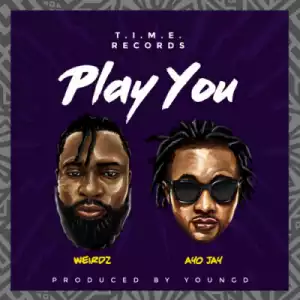 Weirdz - Play You ft. Ayo Jay (Prod. By Young D)